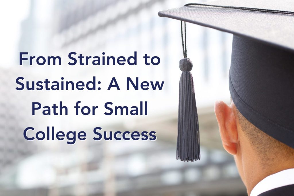 From Strained to Sustained: A New Path for Small College Success